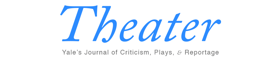 Theater Magazine Yale's Journal of Criticism, Plays, and Reportage